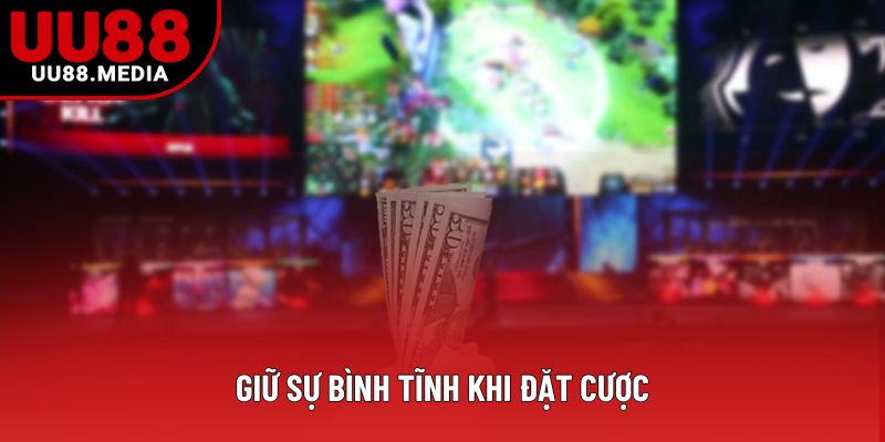 Giữ sự bình tĩnh khi đặt cược Giữ sự bình tĩnh khi đặt cược
