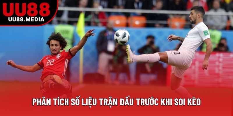Phân tích số liệu trận đấu trước khi soi kèo Phân tích số liệu trận đấu trước khi soi kèo