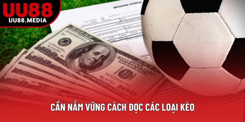 Cần nắm vững cách đọc các loại kèo Cần nắm vững cách đọc các loại kèo