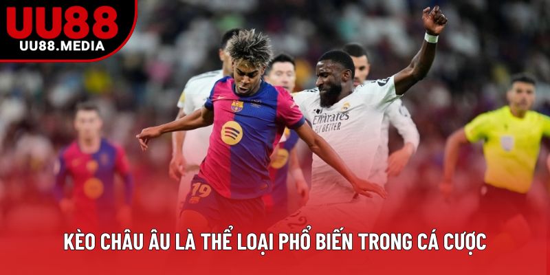 Kèo châu Âu là thể loại phổ biến trong cá cược Kèo châu Âu là thể loại phổ biến trong cá cược